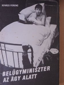 Kovács Ferenc - Belügyminiszter az ágy alatt [antikvár]