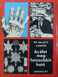 Dr. Balázs András - Az élet meghosszabbítható [antikvár]