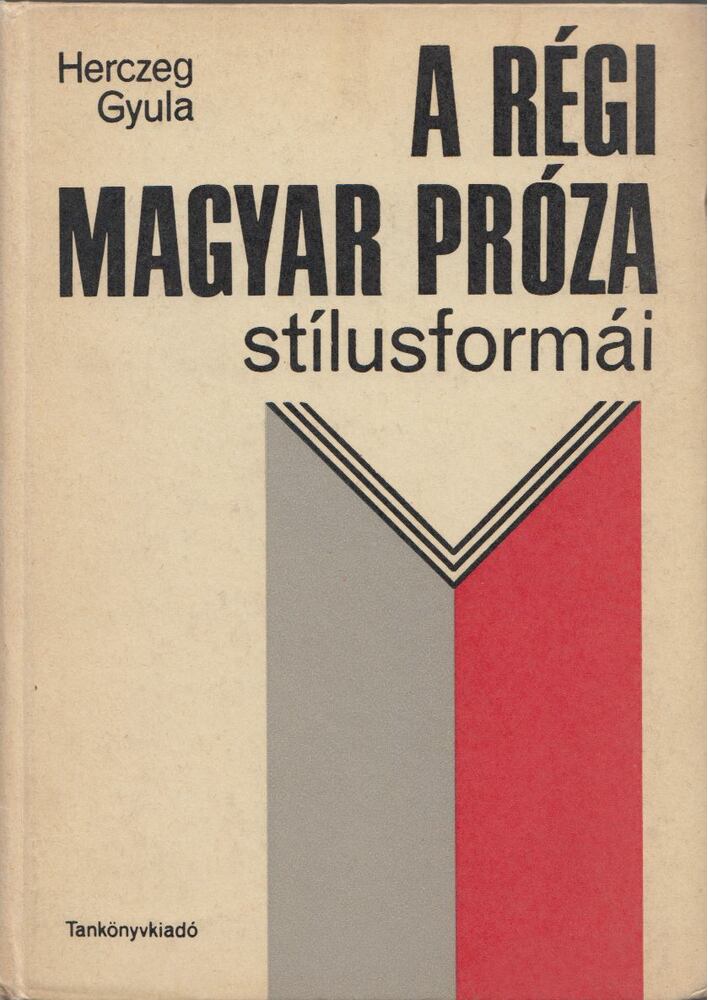 HERCZEG GYULA - A régi magyar próza stílusformái [antikvár]