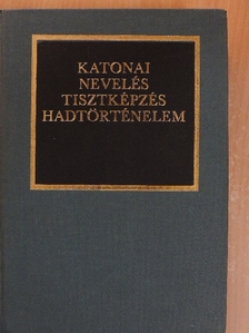 B. Nagy János - Katonai nevelés, tisztképzés, hadtörténelem [antikvár]