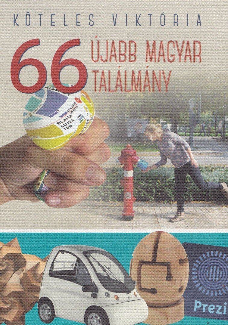 Köteles Viktória - 66 újabb magyar találmány [antikvár]