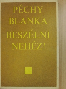 Péchy Blanka - Beszélni nehéz! [antikvár]