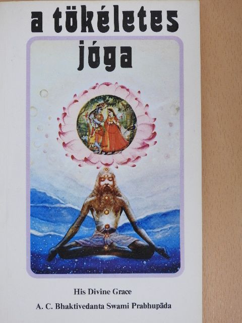 A. C. Bhaktivedanta Swami Prabhupáda - A tökéletes jóga [antikvár]