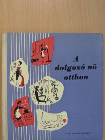 Almár György - A dolgozó nő otthon [antikvár]