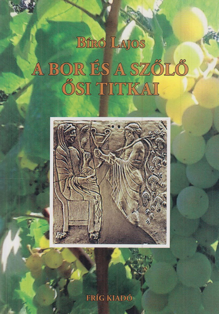 Bíró Lajos - A bor és szőlő ősi titkai [antikvár]