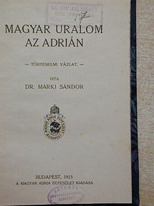 Dr. Márki Sándor - Magyar uralom az Adrián [antikvár]