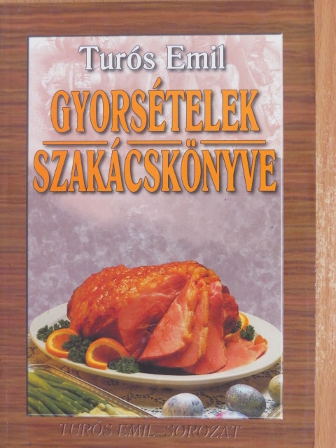 Turós Emil - Gyorsételek szakácskönyve [antikvár]