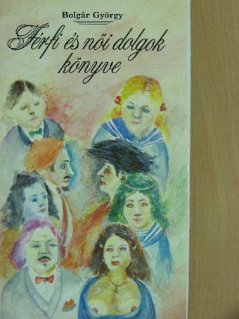 Bolgár György - Férfi és női dolgok könyve [antikvár]