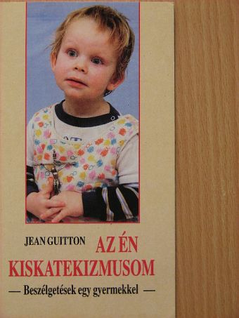 Jean Guitton - Az én kiskatekizmusom [antikvár]