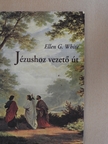 Ellen G. White - Jézushoz vezető út [antikvár]