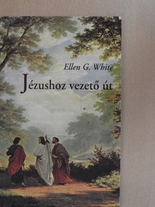 Ellen G. White - Jézushoz vezető út [antikvár]