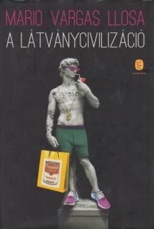 Mario VARGAS LLOSA - A látványcivilizáció [antikvár]