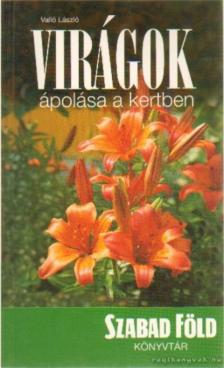 VALLÓ LÁSZLÓ - Virágok ápolása a kertben [antikvár]