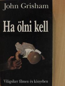John Grisham - Ha ölni kell [antikvár]