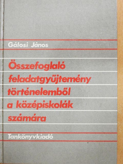 Gálosi János - Összefoglaló feladatgyűjtemény történelemből [antikvár]