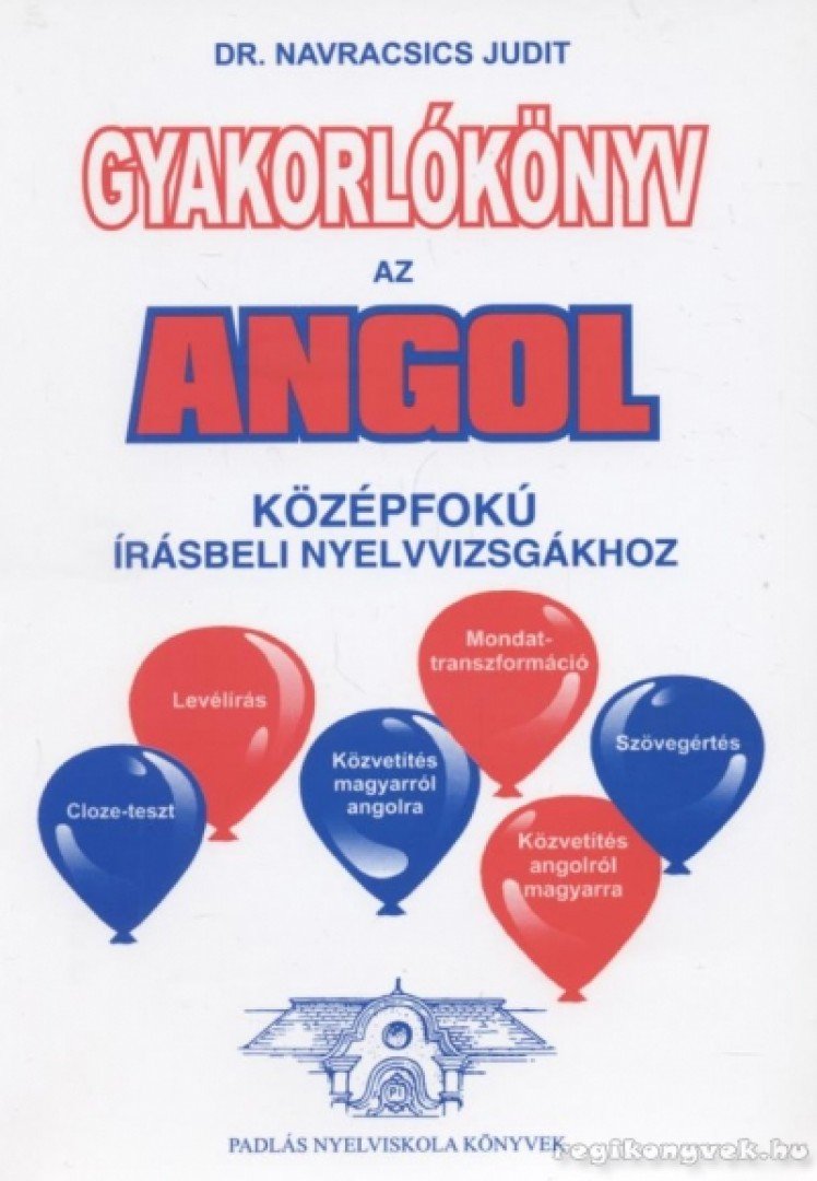 Gyakorlókönyv az angol középfokú írásbeli nyelvvizsgákhoz [antikvár]