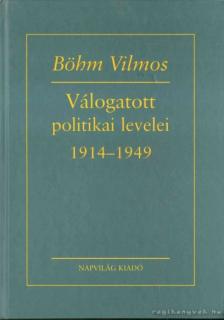 Böhm Vilmos - Böhm Vilmos válogatott politikai levelei 1914-1949 [antikvár]
