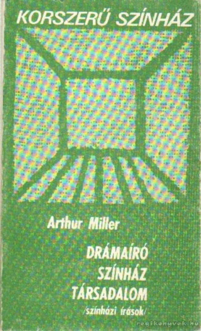 Arthur Miller - Drámaíró, színház, társadalom [antikvár]