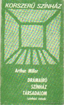 Arthur Miller - Drámaíró, színház, társadalom [antikvár]