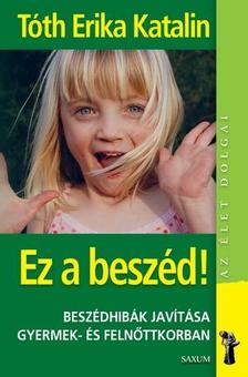 Tóth Erika Katalin - Az élet dolgai - Ez a beszéd!