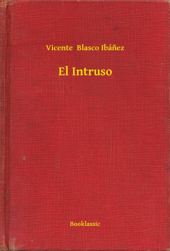 Vicente Blasco Ibánez - El Intruso [eKönyv: epub, mobi]