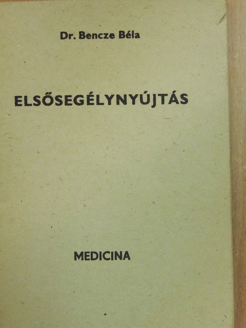 Dr. Bencze Béla - Elsősegélynyújtás [antikvár]
