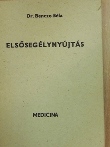 Dr. Bencze Béla - Elsősegélynyújtás [antikvár]