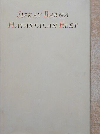 Sipkay Barna - Határtalan élet [antikvár]