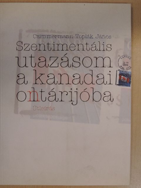 Czimmermann Toplák János - Szentimentális utazásom a kanadai oltárijóba [antikvár]