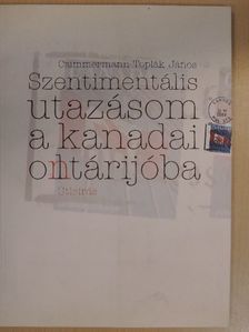 Czimmermann Toplák János - Szentimentális utazásom a kanadai oltárijóba [antikvár]