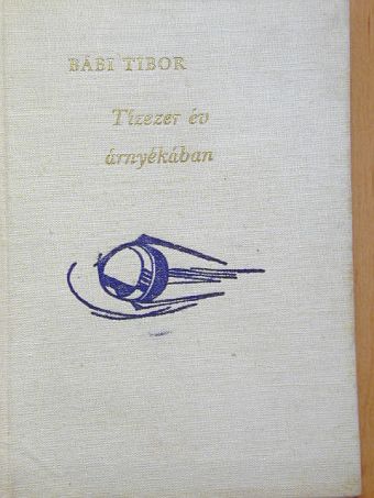 Bábi Tibor - Tízezer év árnyékában [antikvár]