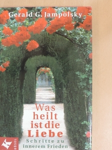 Gerald G. Jampolsky - Was heilt, ist die Liebe [antikvár]