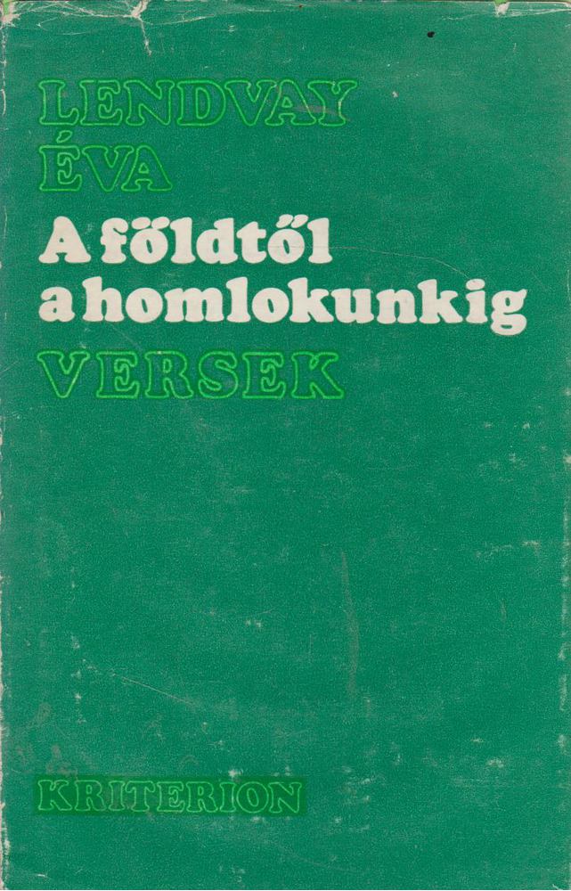 Lendvay Éva - A földtől a homlokunkig [antikvár]