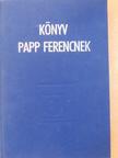 Bolla Kálmán - Könyv Papp Ferencnek [antikvár]