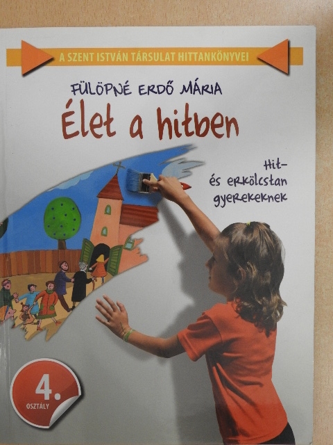 Fülöpné Erdő Mária - Élet a hitben 4. [antikvár]