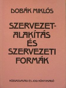 Dobák Miklós - Szervezetalakítás és szervezeti formák [antikvár]