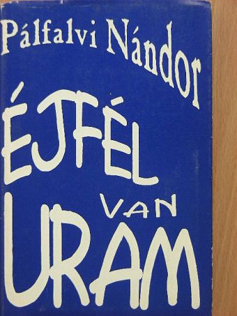 Pálfalvi Nándor - Éjfél van uram [antikvár]