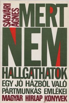 SÁGVÁRI ÁGNES - Mert nem hallgathatok [antikvár]