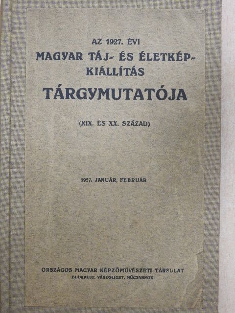 Az 1927. évi magyar táj- és életkép-kiállítás tárgymutatója [antikvár]