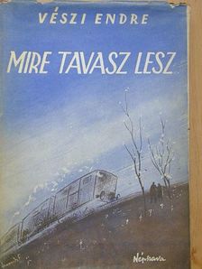 Vészi Endre - Mire tavasz lesz [antikvár]