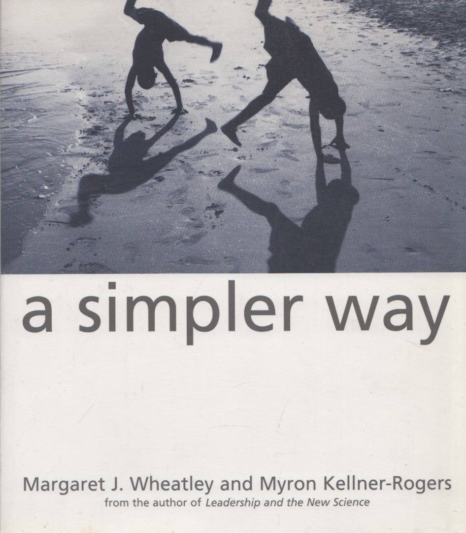 Margaret J. Wheatley, Myron Kellner-Rogers - A Simpler Way [antikvár]