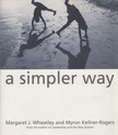 Margaret J. Wheatley, Myron Kellner-Rogers - A Simpler Way [antikvár]