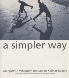 Margaret J. Wheatley, Myron Kellner-Rogers - A Simpler Way [antikvár]