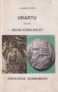 Kádár István - Urartu és az ókori Közelkelet öröksége számunkra [antikvár]