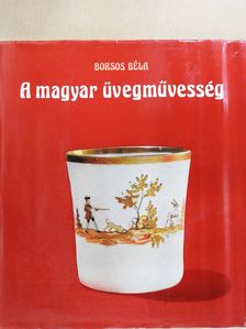 Borsos Béla - A magyar üvegművesség (dedikált példány) [antikvár]
