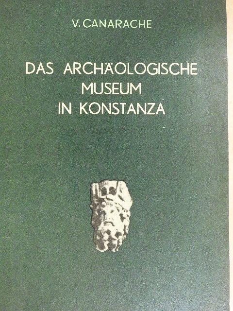 V. Canarache - Das Archäologische Museum in Konstanza [antikvár]