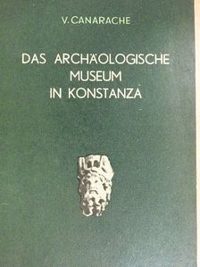 V. Canarache - Das Archäologische Museum in Konstanza [antikvár]