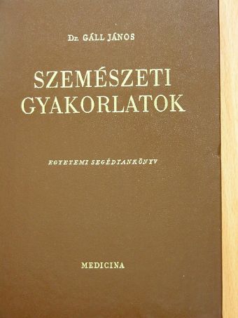 Dr. Gáll János - Szemészeti gyakorlatok [antikvár]