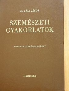 Dr. Gáll János - Szemészeti gyakorlatok [antikvár]