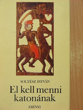 Soltész István - El kell menni katonának [antikvár]